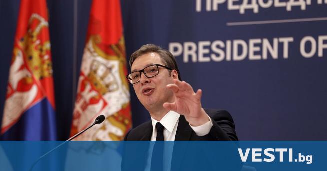 Сръбският президент Александър Вучич заяви късно снощи че страната му